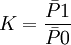 K= frac {ar{P}1} {ar{P}0}