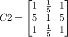 C2=begin{bmatrix}1 & frac{1}{5} & 1 5 & 1 & 5 1 & frac{1}{5} & 1end{bmatrix}