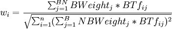w_i=frac{sum_{j=1}^{BN}BWeight_j * BTf_{ij}}{sqrt{sum_{i=1}^n(sum_{j=1}^BNBWeight_j * BTf_{ij})^2}}
