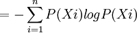 = -sum^{n}_{i=1}P(Xi)log P(Xi)