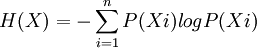 H(X)=-sum^{n}_{i=1}P(Xi)log P(Xi)