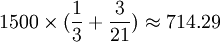 1500times(frac{1}{3}+frac{3}{21})approx 714.29