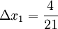 Delta x_1 =frac{4}{21}