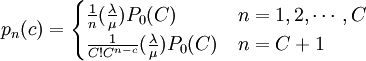 p_n(c)=begin{cases} frac{1}{n}(frac{lambda}{mu})P_0(C) & n=1,2,cdots,C  frac{1}{C!C^{n-c}}(frac{lambda}{mu})P_0(C) & n=C+1end{cases}